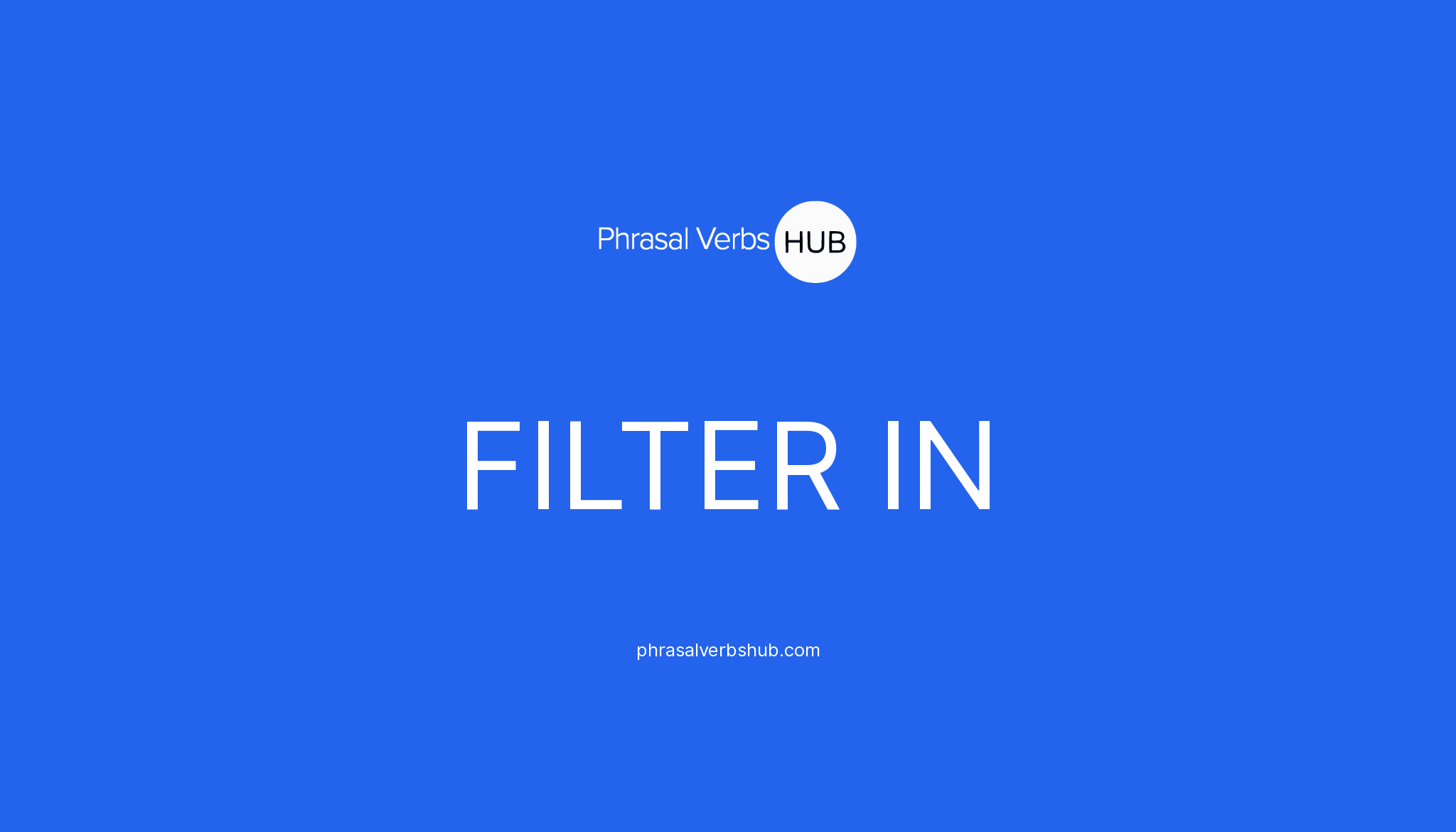 FILTER IN Phrasal Verb Meaning & Examples